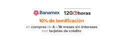 10% de bonificación en compras de 6 a 18 meses sin intereses con tarjetas de crédito Banamex